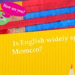 Is English widely spoken in Morocco?